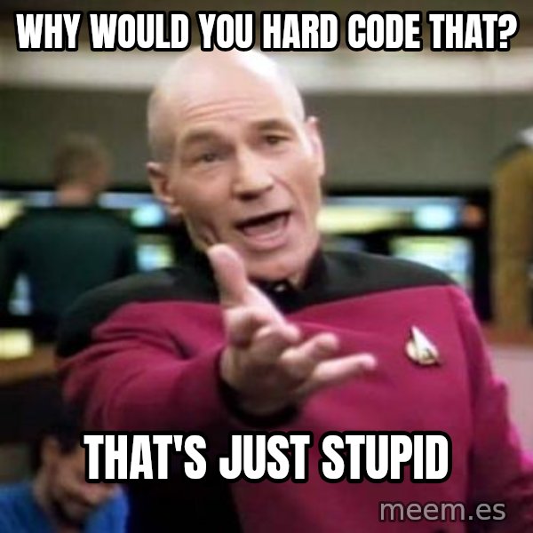 Picard Wtf meme: Why would you hard code that? / That's just stupid