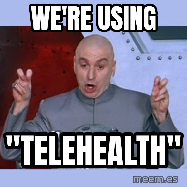 Dr Evil meme meme: we're using / "Telehealth"