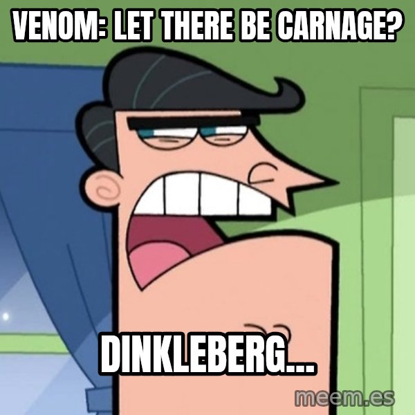 Dinkleberg meme: Venom: Let There Be Carnage? / Dinkleberg...