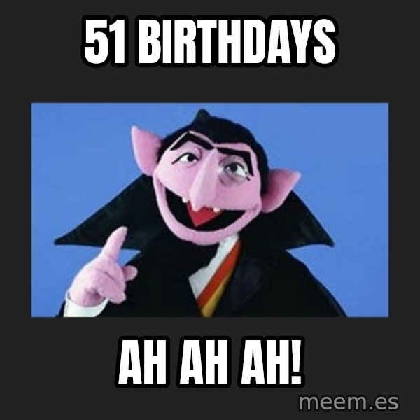 The Count from Sesame Street meme: 51 Birthdays / AH AH AH!