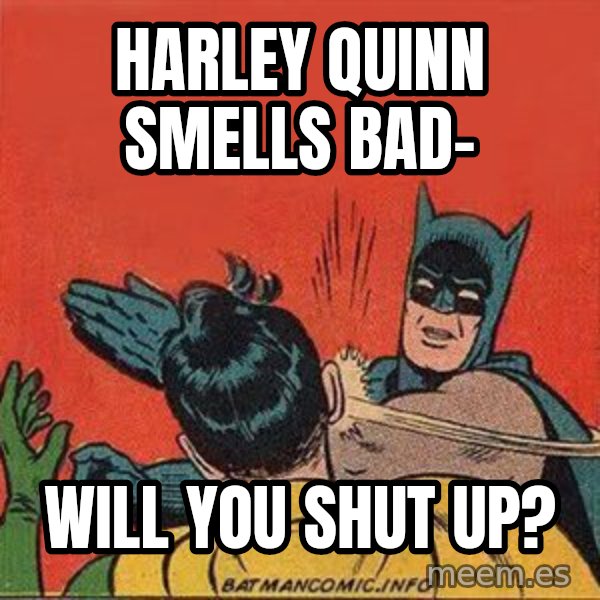 batman slap robin meme: Harley Quinn smells bad- / Will you shut up?