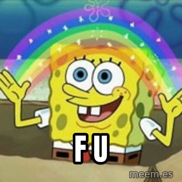 Spongebob meme: F u