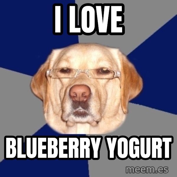 Racist Dog meme: I love / Blueberry yogurt