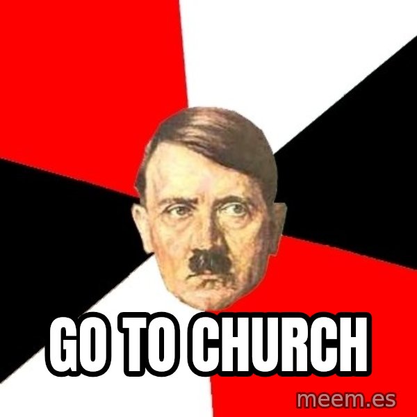 Advice Hitler meme: Go to church