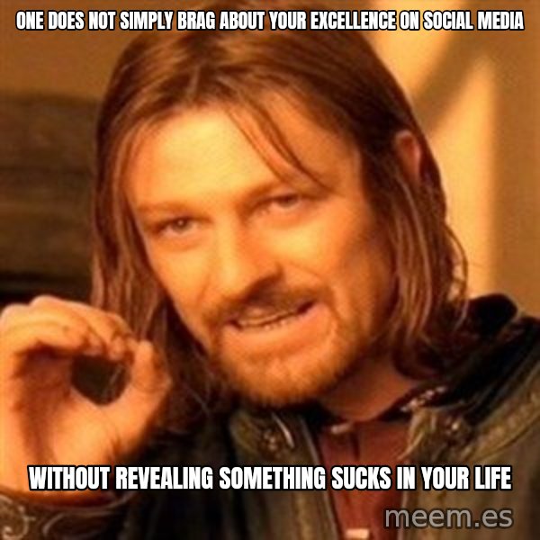 One Does Not Simply meme: One does not simply brag about your excellence on social media / Without revealing something sucks in your life