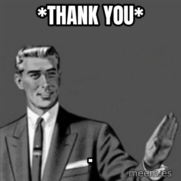 Correction Guy meme: *thank you* / .