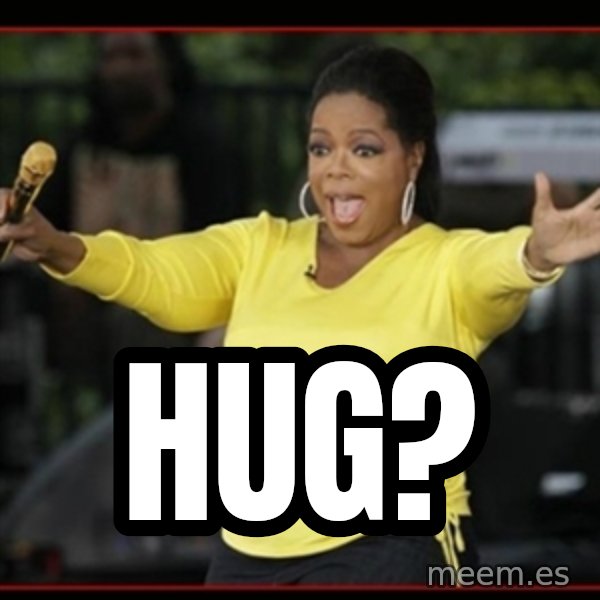 Overly-Excited Oprah!!!  meme: Hug?