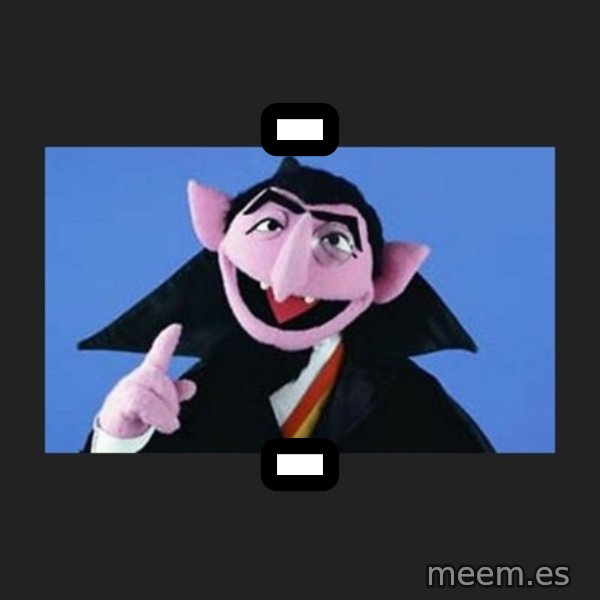 The Count from Sesame Street meme: - / -