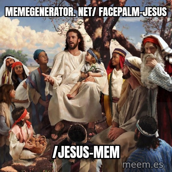 storytime jesus meme: memegenerator. net/ facepalm-Jesus / /Jesus-mem