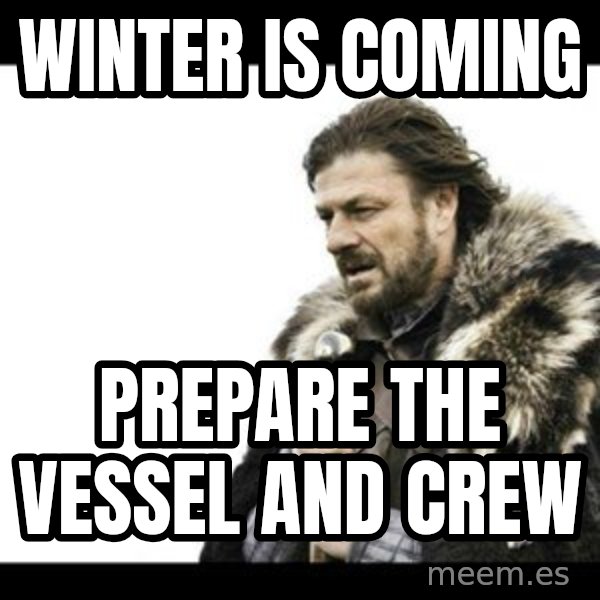 Winter is Coming meme: WINTER IS COMING / Prepare the vessel and crew