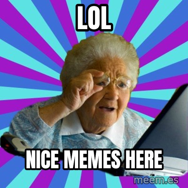 old lady meme: LOL / nice memes here