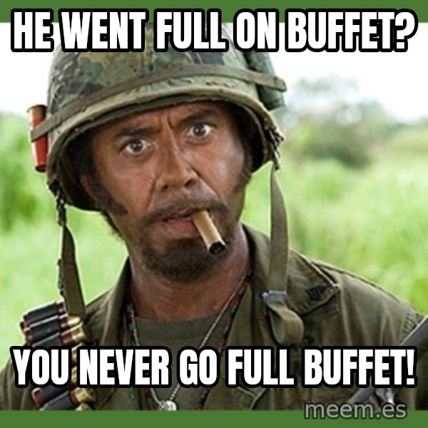 went full retard meme: He went full on buffet? / You never go full buffet!