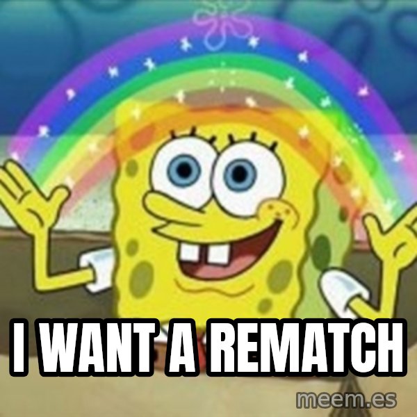 Spongebob meme: I want a rematch