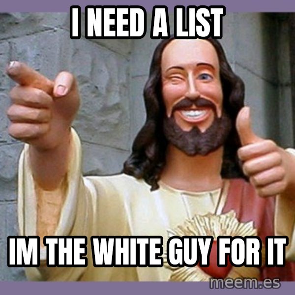 buddy jesus meme: I NEED A LIST / IM THE WHITE GUY FOR IT