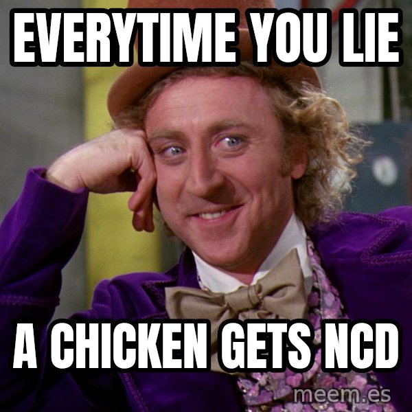 Willy Wonka meme: Everytime you lie / A chicken gets NCD