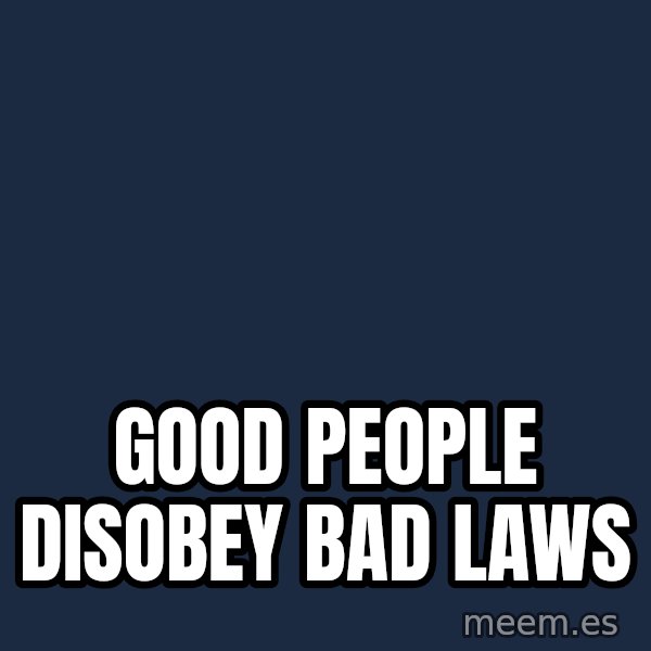 Blank Black meme: Good People Disobey                   Bad Laws