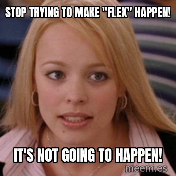 mean girls meme: Stop trying to make "Flex" happen! / It's not going to happen!