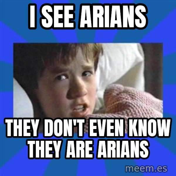 i see dead people meme: I see Arians / They don't even know they are Arians