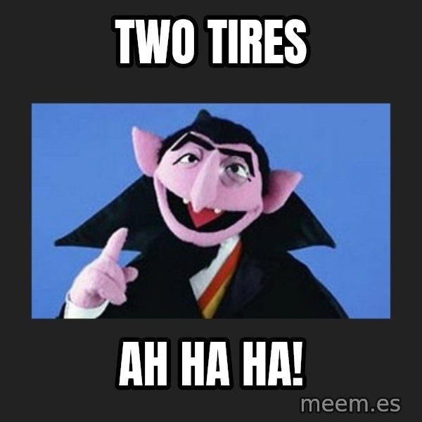 The Count from Sesame Street meme: two tires / AH HA HA!