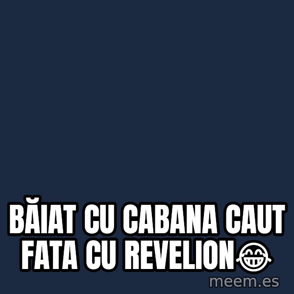 Blank Black meme: Băiat cu cabana caut fata cu revelion😂