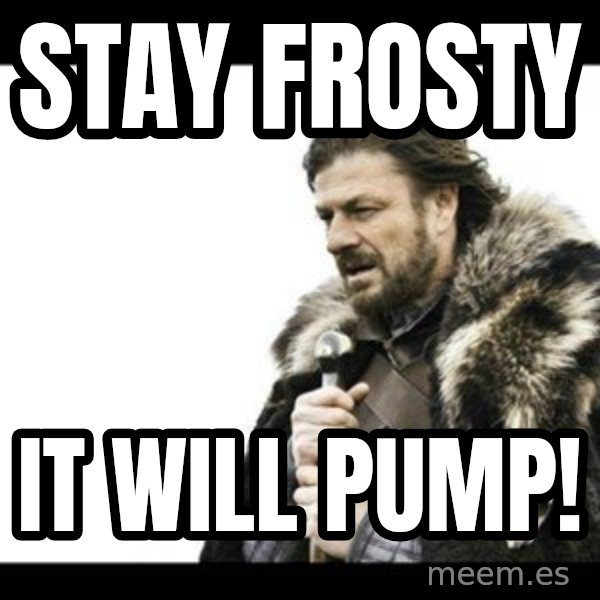 Winter is Coming meme: Stay Frosty / It will Pump!