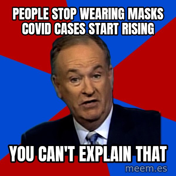 Bill O'Reilly Proves God meme: PEOPLE stop wearing masks COVID cases start rising / You can't explain that