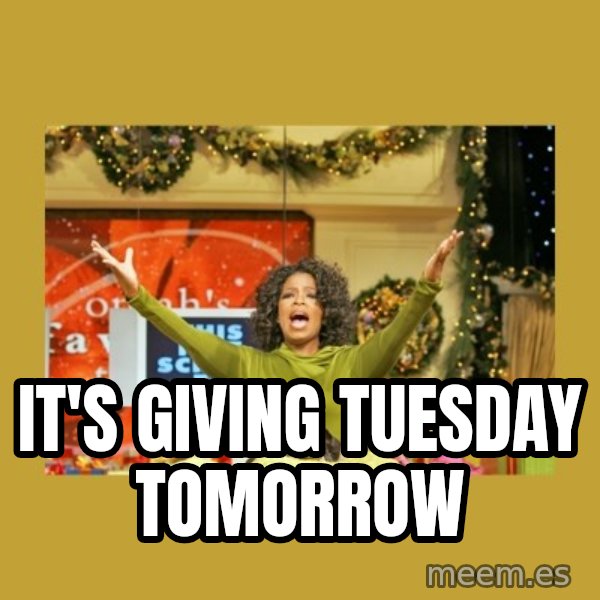 Oprah You get a meme: It's Giving Tuesday Tomorrow