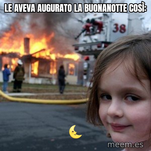 Disaster Girl meme: Le aveva augurato la buonanotte così: / 🌜
