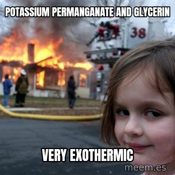 Disaster Girl meme: potassium permanganate and glycerin / Very exothermic