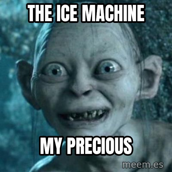 My Precious Gollum meme: the ice machine / my precious