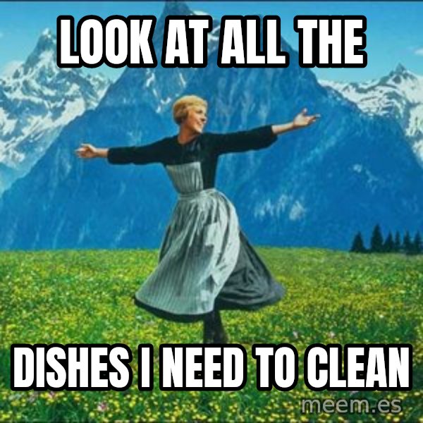 Look at all the things meme: Look at all the / Dishes I need to clean