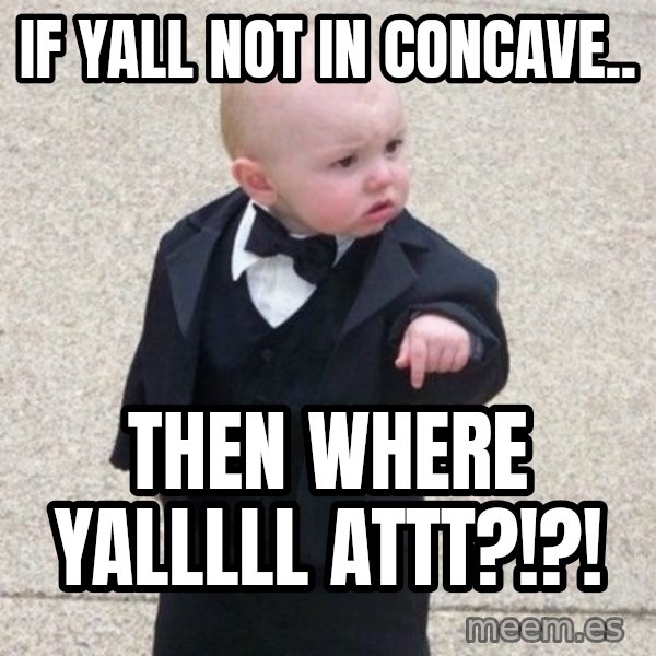 Mafia Baby meme: if yall not in concave.. / then where yalllll attt?!?!