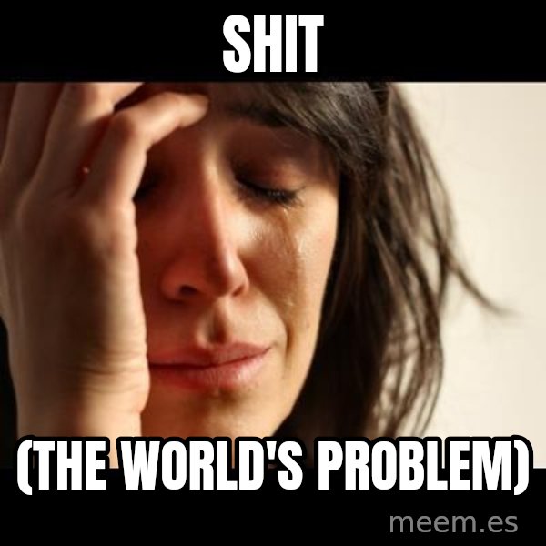 crying girl sad meme: Shit / (the world's problem)