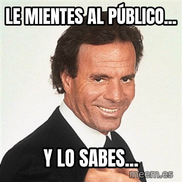 julio iglesias 2 meme: Le mientes al público... / Y lo sabes...