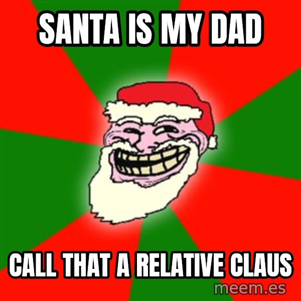 Santa Claus Troll Face meme: Santa is my dad / Call that a relative claus