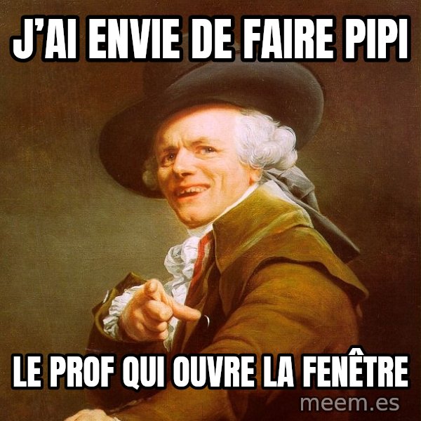 Joseph Ducreux meme: J’ai envie de faire pipi / Le prof qui ouvre la fenêtre