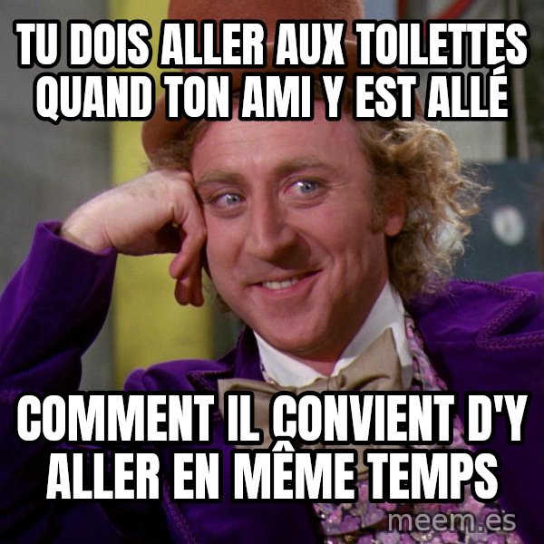 Willy Wonka meme: tu dois aller aux toilettes quand ton ami y est allé / comment il convient d'y aller en même temps