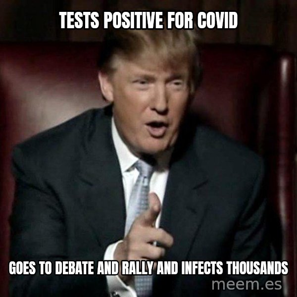 Donald Trump meme: tests positive for COVID / goes to debate and rally and infects thousands