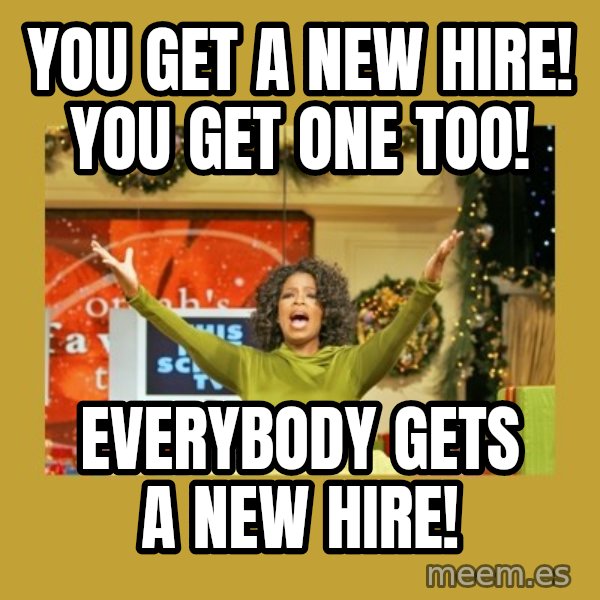 Oprah You get a meme: You get a new hire! You get one too! / Everybody gets a new hire!