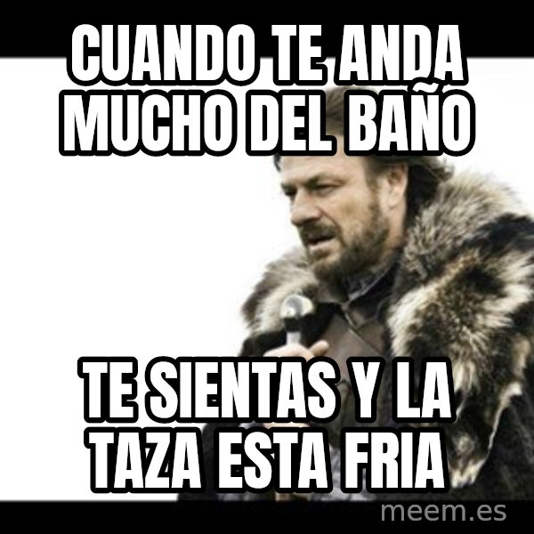 Winter is Coming meme: cuando te anda mucho del baño / te sientas y la taza esta fria