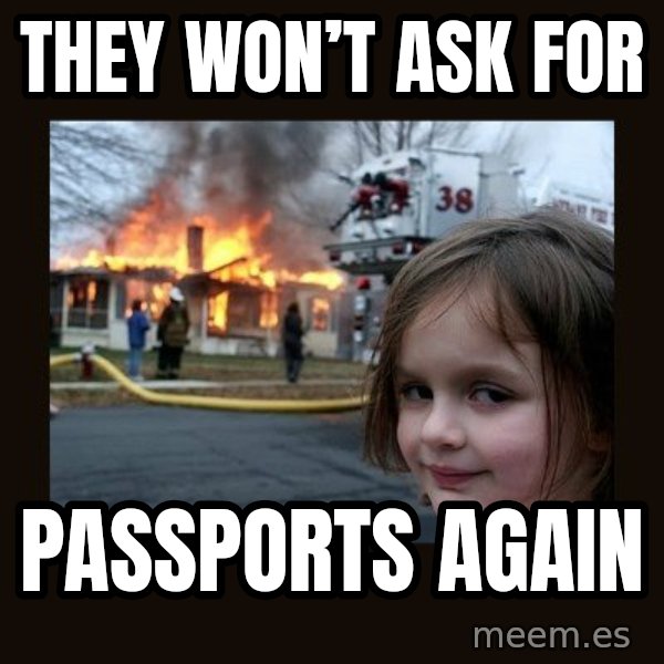 Disaster Girl meme: They won’t ask for / Passports again