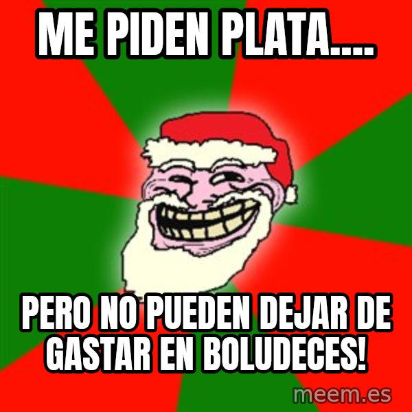 Santa Claus Troll Face meme: me piden plata.... / pero no pueden dejar de gastar en boludeces!