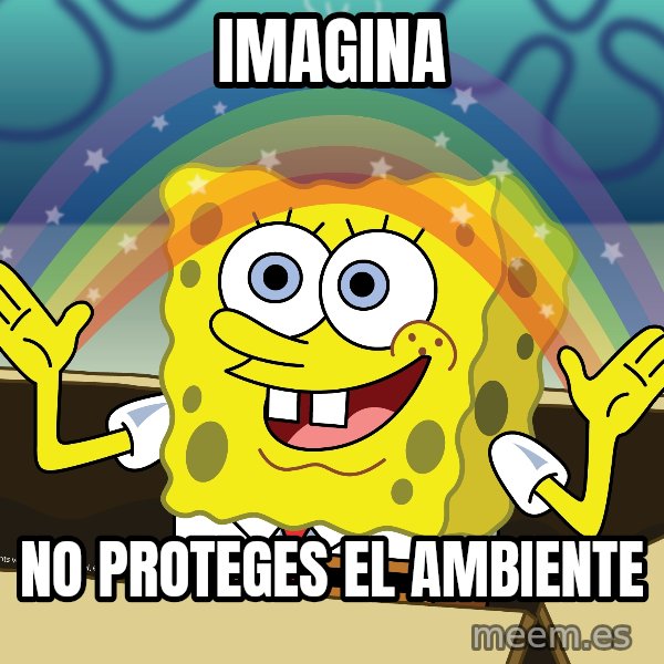 spongebob rainbow meme: Imagina / no proteges el ambiente