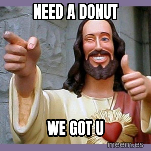 buddy jesus meme: Need a donut / we got u