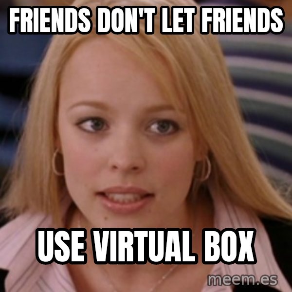 mean girls meme: friends don't let friends / use virtual box