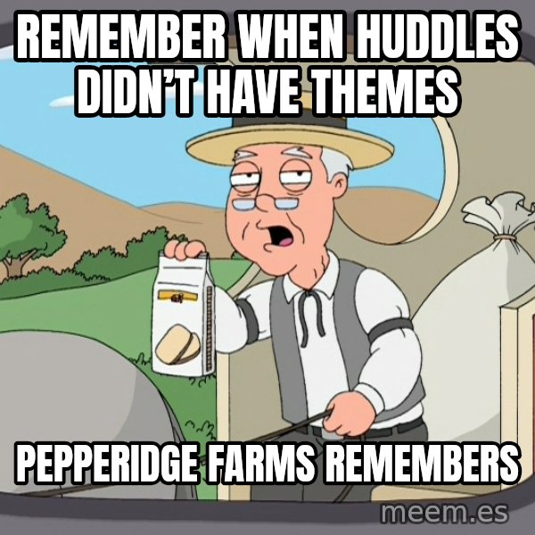 Pepperidge Farm Remembers Meme meme: Remember when huddles didn’t have themes / Pepperidge Farms Remembers