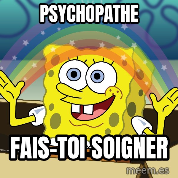 spongebob rainbow meme: Psychopathe / Fais-toi soigner