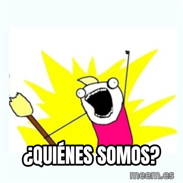 All the things meme: ¿Quiénes somos?