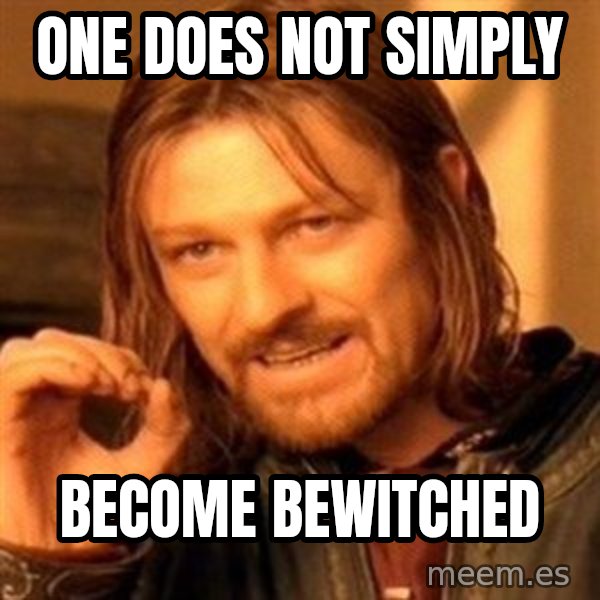 One Does Not Simply meme: One does not simply / become bewitched
