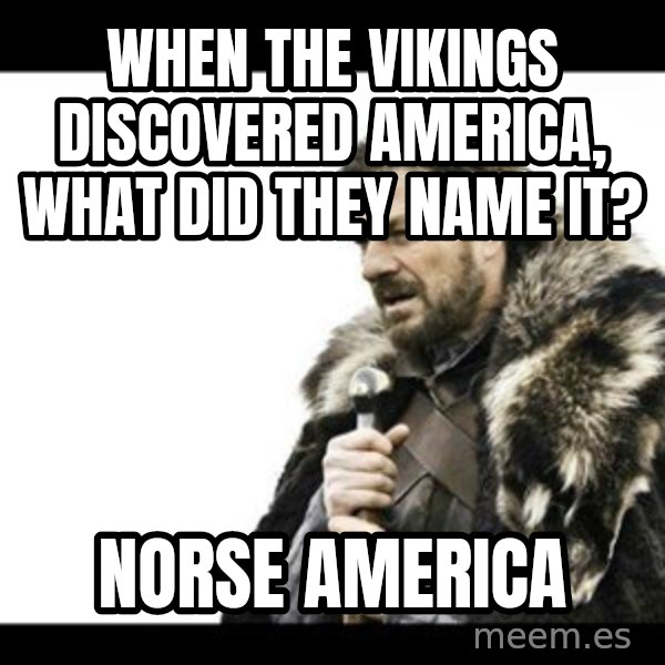 Winter is Coming meme: When the Vikings discovered America, what did they name it? / Norse America